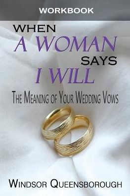 When A Woman Says I Will Workbook: The Meaning Of Your Wedding Vows