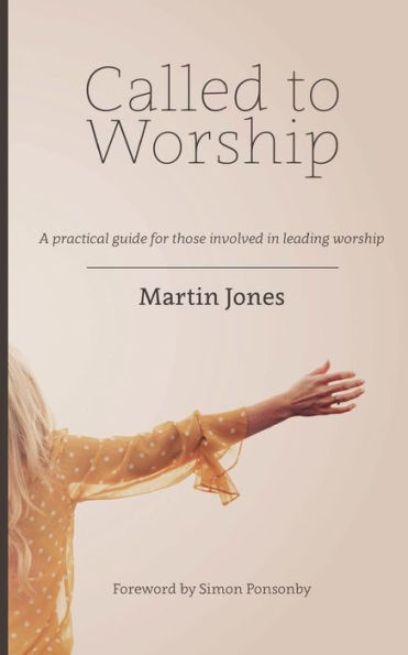 Called To Worship: A Practical Guide For Those Involved In Leading Worship