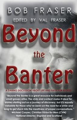 Beyond The Banter: Daring Discussions About Life And Faith For Blokes