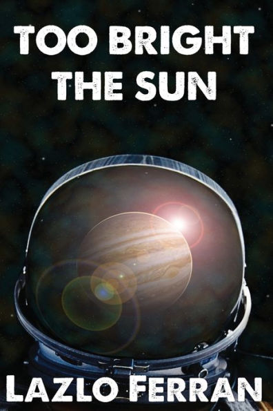 Too Bright The Sun: Aliens And Rebels Against Fleet Clones In The Jupiter War Thriller (War For Iron: Element Of Civilization)
