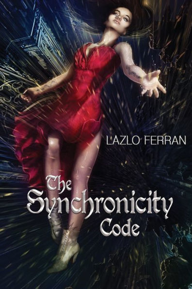 The Synchronicity Code: An Ex Secret Agent Paranormal Investigator Thriller (Ordo Lupus And The Blood Moon Prophecy
