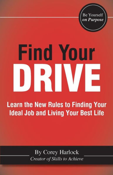 Find Your Drive: Learn The New Rules To Finding Your Ideal Job And Living Your Best Life.