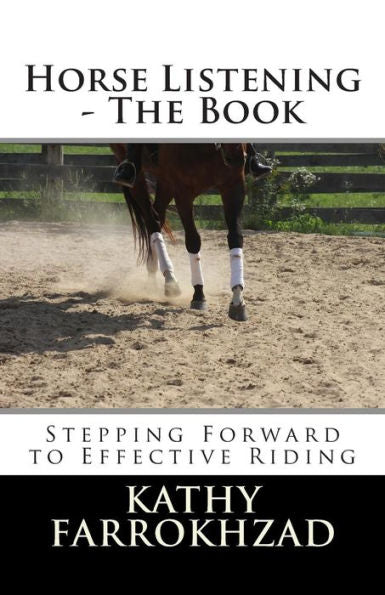 Horse Listening: The Book: Stepping Forward To Effective Riding (The Horse Listening Collections)