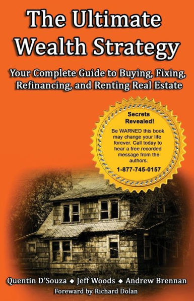 The Ultimate Wealth Strategy: Your Complete Guide To Buying, Fixing, Refinancing, And Renting Real Estate