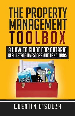 The Property Management Toolbox: A How-To Guide For Ontario Real Estate Investors And Landlords