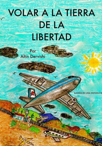 Volar A La Tierra De La Libertad (Spanish Edition)