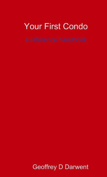 Your First Condo: A Reference Handbook