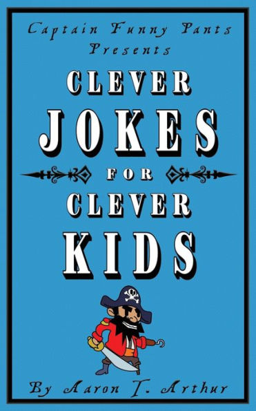 Captain Funny Pants Presents Clever Jokes For Clever Kids