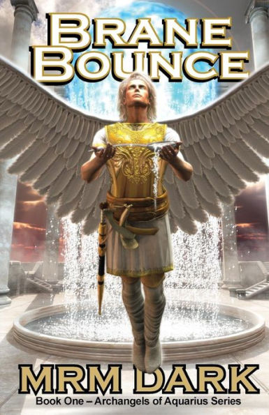 Brane Bounce: Book One - Archangels Of Aquarius Series