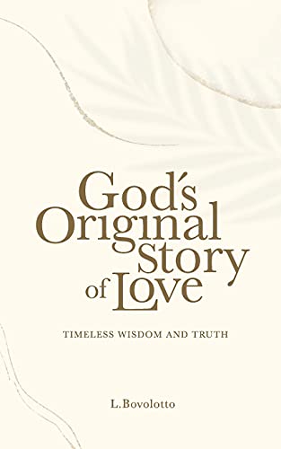 God's Original Story Of Love: Timeless Wisdom And Truth - 9780993771538