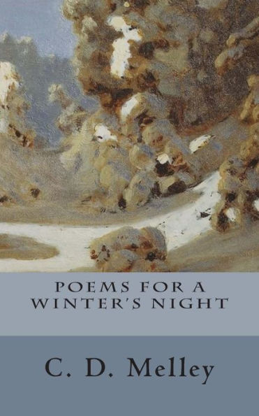 Poems For A Winter's Night (The Poetry Of C. D. Melley)