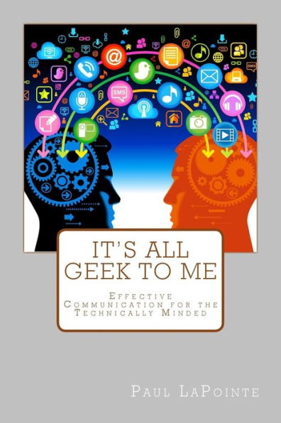 It'S All Geek To Me: Effective Communication For The Technically Minded