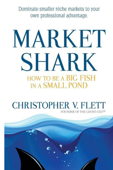 Market Shark: How To Be A Big Fish In A Small Pond