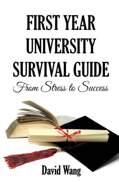 First Year University Survival Guide: From Stress To Success