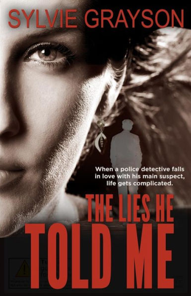 The Lies He Told Me: When A Cop Falls For His Suspect, Life Gets Complicated