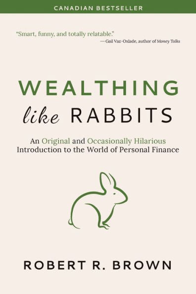 Wealthing Like Rabbits: An Original And Occasionally Hilarious Introduction To The World Of Personal Finance
