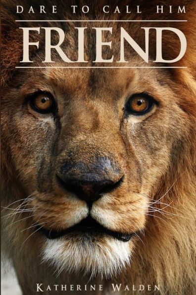 Dare To Call Him Friend