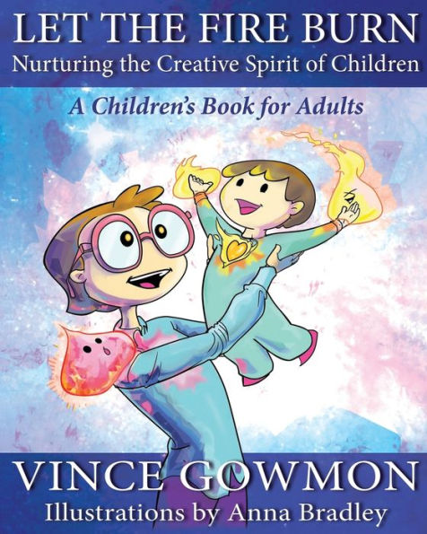Let The Fire Burn: Nurturing The Creative Spirit Of Children