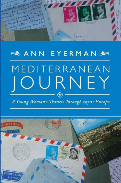 Mediterranean Journey: A Young Woman'S Travels Through 1970S Europe