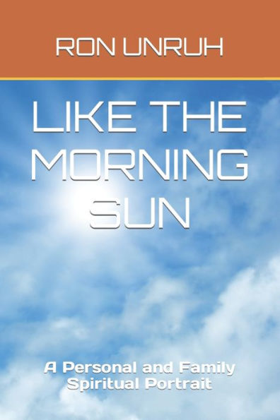 Like The Morning Sun: A Personal And Family Spiritual Portrait