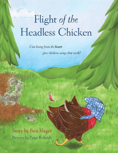 Flight Of The Headless Chicken: Can Living From The Heart Give Chickens Wings That Work?