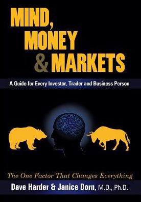 Mind, Money & Markets: A Guide For Every Investor, Trader And Business Person