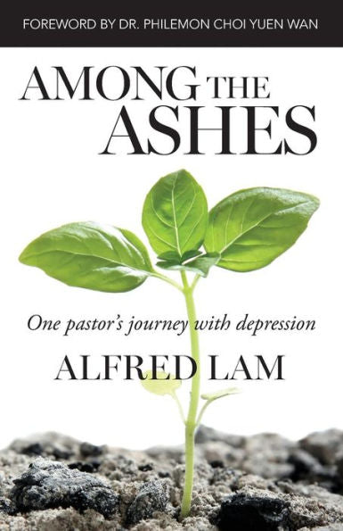Among The Ashes: One Pastor'S Journey With Depression