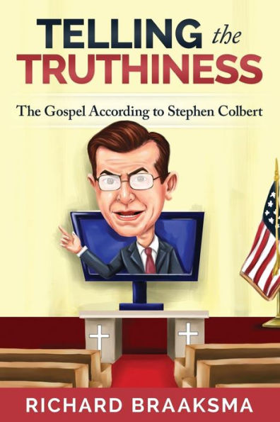 The Gospel According To Stephen Colbert: From Truth To Truthiness