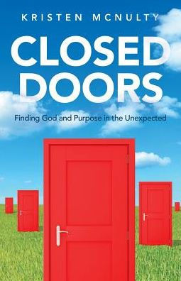 Closed Doors: Finding God And Purpose In The Unexpected