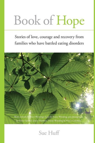 Book Of Hope: Stories Of Love, Courage And Recovery From Families Who Have Battled Eating Disorders