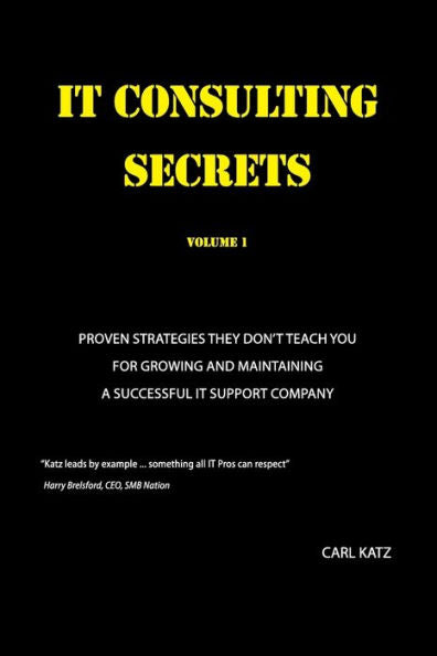It Consulting Secrets: Proven Strategies They Don'T Teach You For Growing And Maintaining A Successful It Support Company