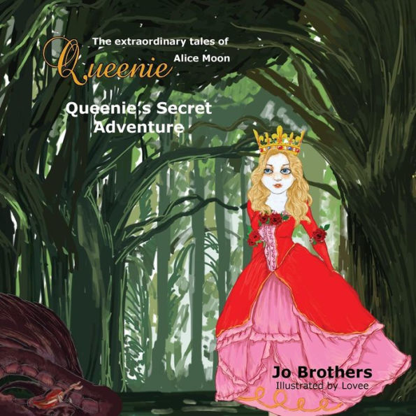 The Extraordinary Tales Of Queenie Alice Moon - Queenie'S Secret Adventure