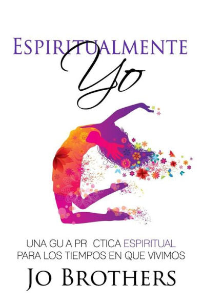 Espiritualmente Yo - Una Guia Practica Espiritual Para Los Tiempos En Que Vivimo (Spanish Edition)