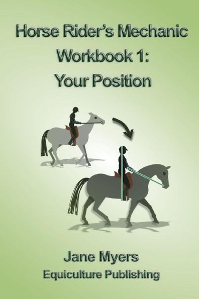 Horse Rider'S Mechanic Workbook 1: Your Position: Learn How To Correct Your Own Position
