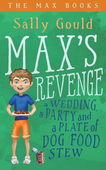 Max'S Revenge: A Wedding, A Party And A Plate Of Dog Food Stew (The Max Books)