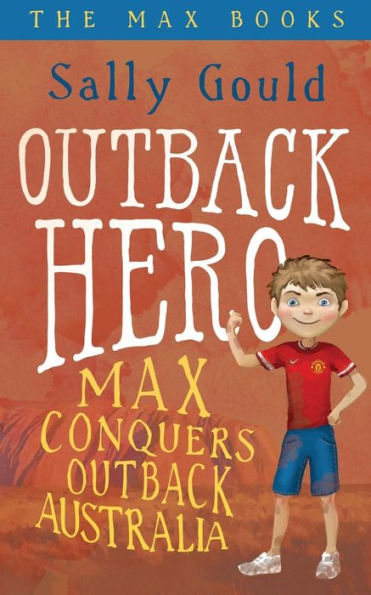 Outback Hero: Max Conquers Outback Australia (The Max Books)