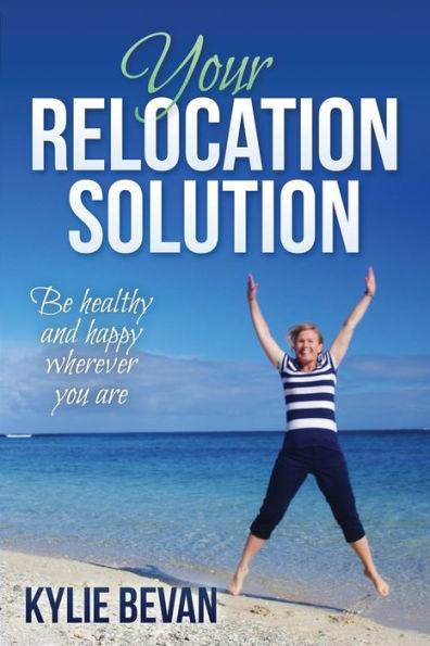Your Relocation Solution: Be Healthy And Happy Wherever You Are