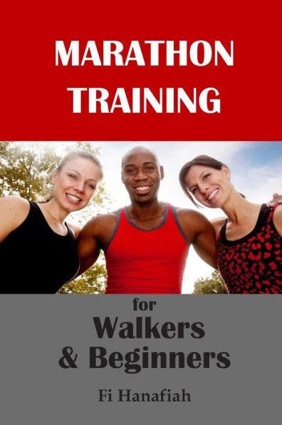 Marathon Training For Walkers And Beginners: The How-To Guide For Non-Runners Who Want To Keep Fit And Injury-Free