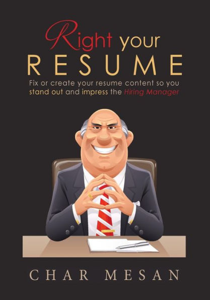 Right Your Resume: Fix Or Create Your Resume Content So You Stand Out And Impress The Hiring Manager