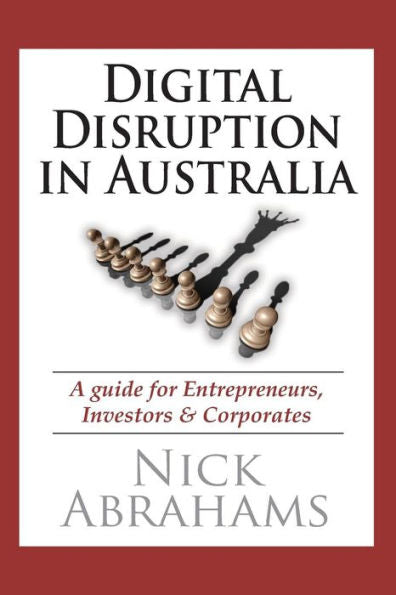Digital Disruption In Australia: A Guide For Entrepreneurs, Investors & Corporates