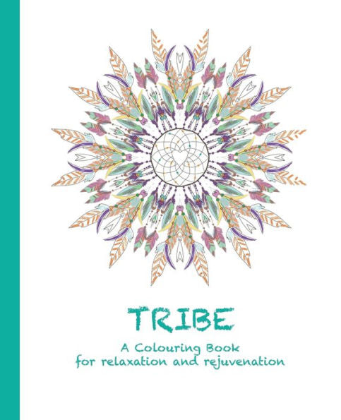 Tribe: A Colouring Book For Relaxation And Rejuvenation (4) (Colouring For Relaxation And Rejuvenation)