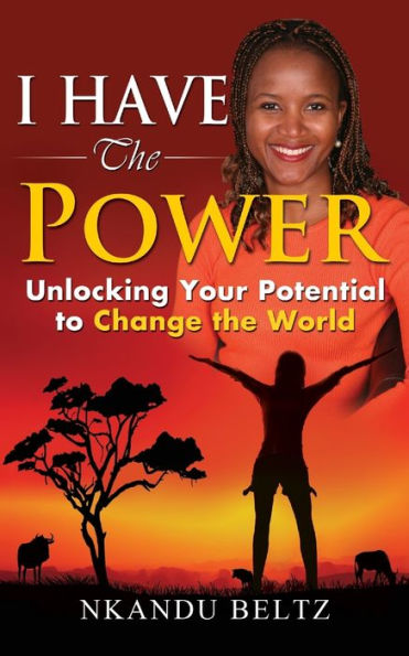 I Have The Power: Unlocking Your Potential To Change The World