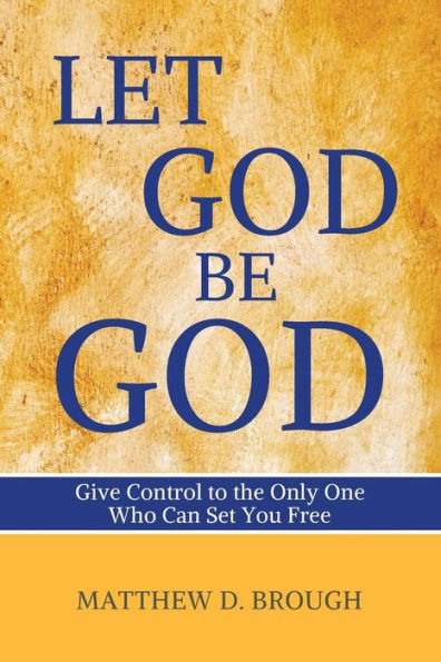 Let God Be God: Give Control To The Only One Who Can Set You Free (The Let God Series)