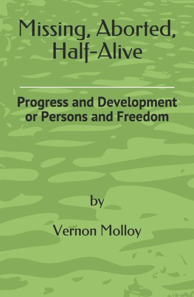 Missing, Aborted, Half-Alive: Progress And Development Or Persons And Freedom
