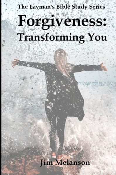 Forgiveness: Transforming You (The Layman's Bible Study Series)