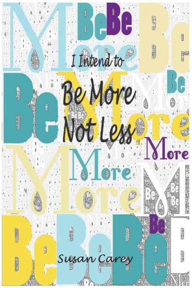 I Intend To Be More Not Less: An Intention Planner, Calendar, And Journal