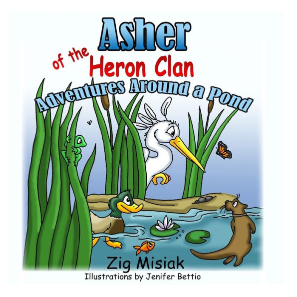Asher The Baby Blue Heron: Adventures Around A Pond (Six Nations Clan Animal Stories)