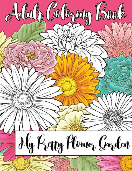 My Pretty Flower Garden: Adult Coloring Book