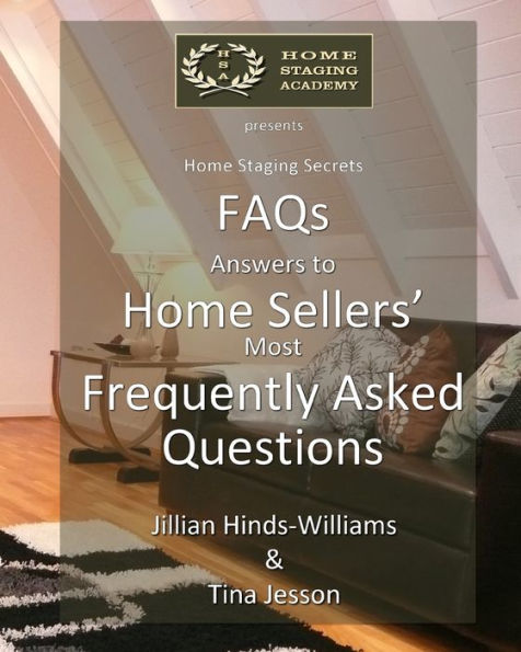 Faqs - Answers To Home Sellers' Most Frequently Asked Questions (Home Staging Secrets)