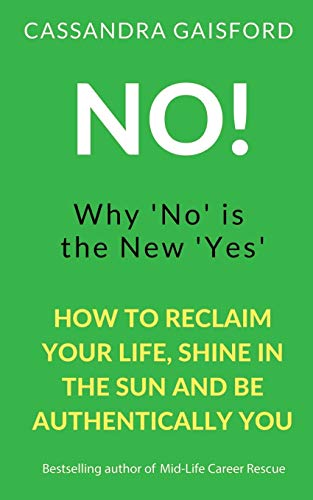 No! Why 'No' is the New 'Yes': How to Reclaim Your Life, Shine in the Sun, and Be Authentically You (The Art of Living)